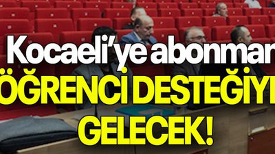 Kocaeli’ye abonman ÖĞRENCİ DESTEĞİYLE GELECEK!